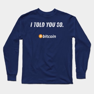 Bitcoin I Told You So Long Sleeve T-Shirt